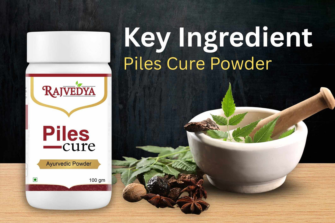 Key Ingredients of Rajvedya Piles Cure Powder and Their Ayurvedic Benefits